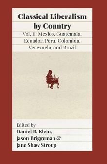 Classical liberalism by country. Vol. II: Mexico, Guatemala, Ecuador, Peru, Colombia, Venezuela, and Brazil