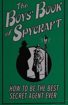 Boys' Book of Spycraft: How to Be the Best Secret Agent Ever
