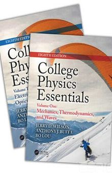 College Physics Essentials. Volume 1: Mechanics. Thermodynamics. Waves. Volume 2: Electricity and Magnetism. Optics. Modern Physics
