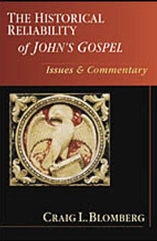 The Historical Reliability of John’s Gospel: Issues & Commentary