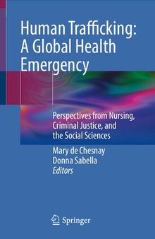 Human Trafficking: A Global Health Emergency: Perspectives from Nursing, Criminal Justice, and the Social Sciences