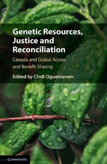 Genetic Resources, Justice and Reconciliation: Canada and Global Access and Benefit Sharing