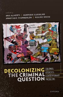 Decolonizing the Criminal Question: Colonial Legacies, Contemporary Problems