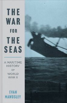 The War for the Seas: A Maritime History of World War II