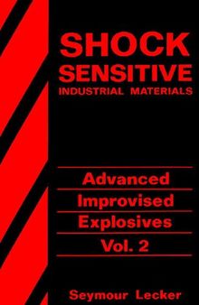 Shock Sensitive Industrial Materials: Advanced Improvised Explosives Volume 2