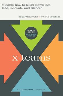 X-Teams, Revised and Updated: How to Build Teams That Lead, Innovate, and Succeed