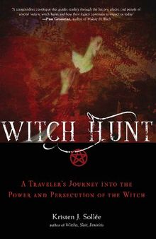 Witch Hunt: A Traveler’s Journey into the Power and Persecution of the Witch
