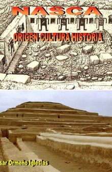 NASCA. ORIGEN CULTURA HISTORIA (CIENCIA Y ENIGMAS DEL PERÚ) (Spanish Edition)