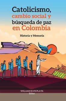 Catolicismo, cambio social y búsqueda de paz en Colombia. Historia y Memoria