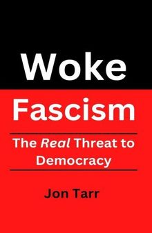 Woke Fascism: The Real Threat to Democracy