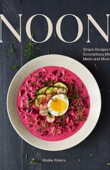 Noon: Simple Recipes for Scrumptious Midday Meals and More