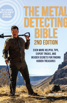 The Metal Detecting Bible : Even More Helpful Tips, Expert Tricks, and Insider Secrets for Finding Hidden Treasures (Fully Updated with the Newest Detecting Technology)