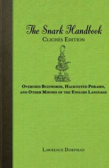 The Snark Handbook: Clichés Edition: Overused Buzzwords, Hackneyed Phrases, and Other Misuses of the English Language