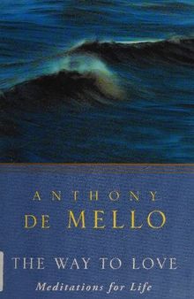 The Way to Love: Meditations for Life ( Awareness series by Anthony De Mello)