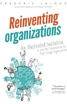 Reinventing Organizations: An Illustrated Invitation to Join the Conversation on Next-Stage Organizations