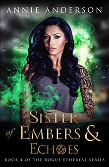 Sister of Embers and Echoes: Rogue Ethereal Book 4