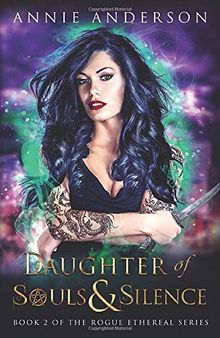 Daughter of Souls and Silence: Rogue Ethereal Book 2