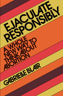 Ejaculate Responsibly: A Whole New Way to Think About Abortion