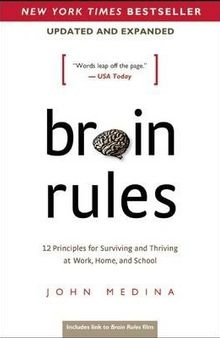 Brain Rules 12 Principles for Surviving and Thriving at Work, Home, and School