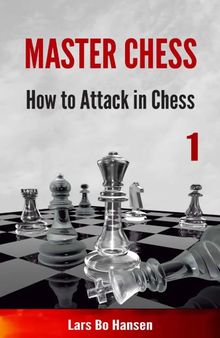 Master Chess, Volume 1: How to Attack in Chess
