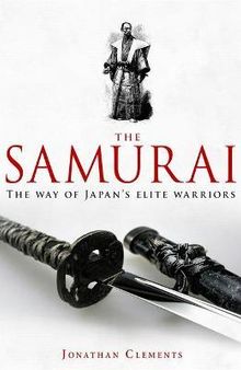 A Brief History of the Samurai: The Way of Japan’s Elite Warriors