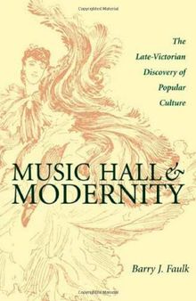 Music Hall & Modernity: Late Victorian Discovery Of Popular Culture