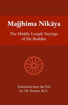 Majjhima Nikaya: The Middle Length Sayings of the Buddha
