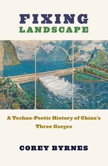 Fixing Landscape: A Techno-Poetic History of China’s Three Gorges