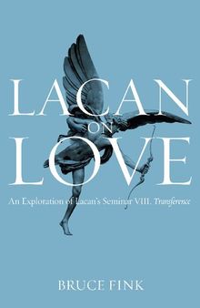 Lacan on love : an exploration of Lacan's Seminar VIII, Transference