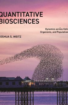 Quantitative Biosciences. Dynamics across Cells, Organisms, and Populations