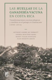 Las huellas de la ganadería vacuna en Costa Rica: transformaciones socioecológicas y cambios en el paisaje en Guanacaste (1890-2014)
