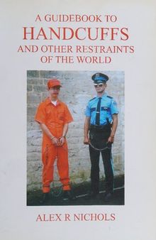 A Guidebook to Handcuffs and Other Restraints of the World