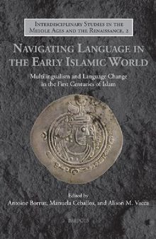 Navigating Language in the Early Islamic World: Multilingualism and Language Change in the First Centuries of Islam