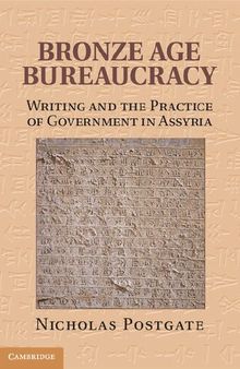 Bronze Age Bureaucracy: Writing and the Practice of Government in Assyria