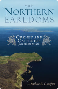 The Northern Earldoms: Orkney and Caithness from AD 870 to 1470