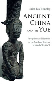 Ancient China and the Yue: Perceptions and Identities on the Southern Frontier, c.400 BCE–50 CE