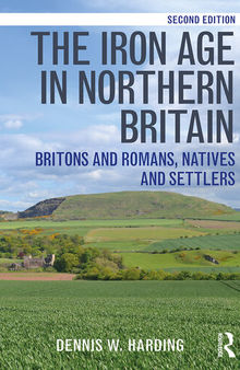 The Iron Age in Northern Britain: Britons and Romans, Natives and Settlers