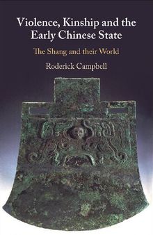 Violence, Kinship and the Early Chinese State: The Shang and their World