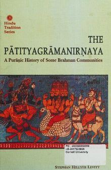 The Pātityagrāmanirṇaya : a Purāṇic history of some Brahman communities: includes introduction, the text of Pātityagrāmanirṇaya, Sahyādrikhaṇḍa, Skandapurāṇa, translation and critical apparatus