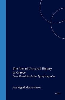 The Idea of Universal History in Greece: From Herodotus to the Age of Augustus