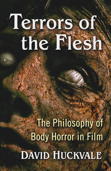 Terrors of the Flesh: The Philosophy of Body Horror in Film