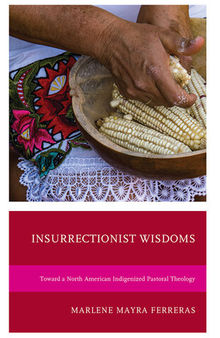 Insurrectionist Wisdoms: Toward a North American Indigenized Pastoral Theology