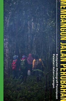 Membangun Jalan Perubahan_Kumpulan Otobiografi Perempuan Pelestari Hutan Larangan