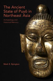 The Ancient State of Puyŏ in Northeast Asia: Archaeology and Historical Memory