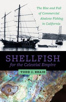 Shellfish for the Celestial Empire: The Rise and Fall of Commercial Abalone Fishing in California