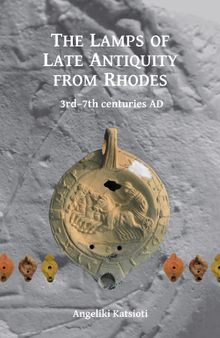 The Lamps of Late Antiquity from Rhodes: 3rd–7th centuries AD