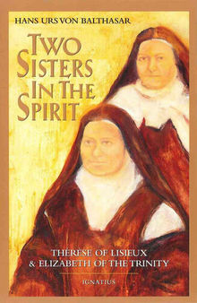 Two Sisters in the Spirit: Thérèse of Lisieux & Elizabeth of the Trinity