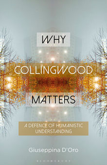 Why Collingwood Matters: A Defence of Humanistic Understanding