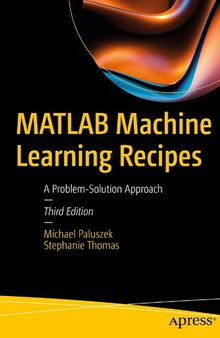 MATLAB Machine Learning Recipes: A Problem-Solution Approach