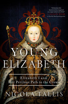 Young Elizabeth : Elizabeth I and Her Perilous Path to the Crown